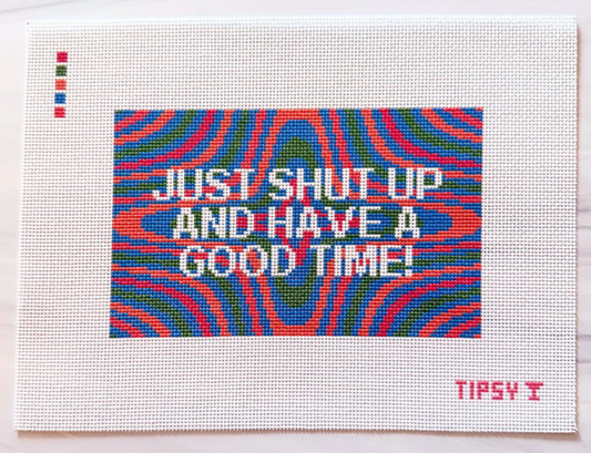 Shut Up and Have a Good Time
